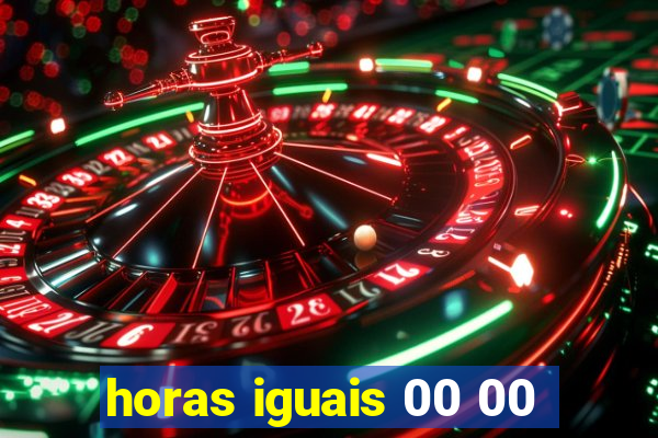 horas iguais 00 00